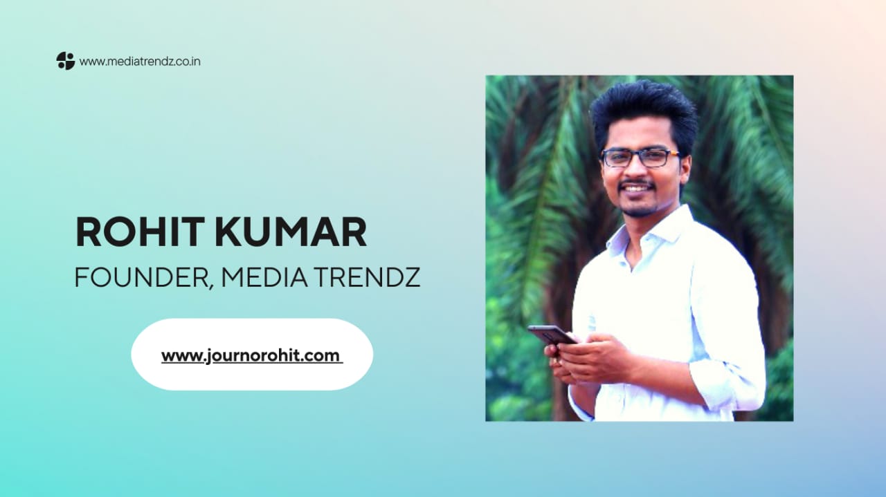 Here is how Media Trendz's Founder Rohit Kumar is Transforming the Digital Space